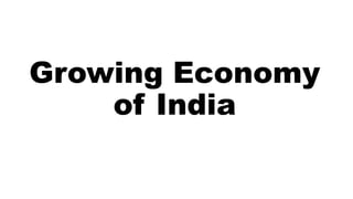 Growing Economy
of India
 