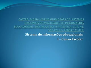 Sistema de informações educacionais
I - Censo Escolar
 