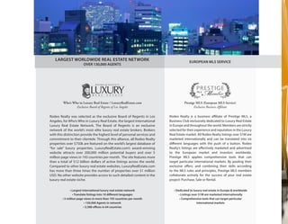Rodeo Realty was selected as the exclusive Board of Regents in Los
Angeles, for Who’s Who in Luxury Real Estate, the largest International
Luxury Real Estate Network. The Board of Regents is an exclusive
network of the world’s most elite luxury real estate brokers. Brokers
with this distinction provide the highest level of personal services and
commitment to their clientele. Through this alliance, all Rodeo Realty
properties over $750k are featured on the world’s largest database of
“for sale” luxury properties. LuxuryRealEstate.com’s award-winning
website attracts over 200,000 million potential buyers and over 5
million page views in 193 countries per month. The site features more
than a total of $12 billion dollars of active listings across the world.
Compared to other luxury real estate websites, LuxuryRealEstate.com
has more than three times the number of properties over $1 million
USD. No other website provides access to such detailed content in the
luxury real estate niche.
Rodeo Realty is a business affiliate of Prestige MLS, a
Business Club exclusively dedicated to Luxury Real Estate
in Europe and throughout the world. Members are strictly
selected for their experience and reputation in the Luxury
Real Estate market. All Rodeo Realty listings over $1M are
marketed internationally and can be translated into six
different languages with the push of a button. Rodeo
Realty’s listings are effectively marketed and advertised
to the European market and investors worldwide.
Prestige MLS applies comprehensive tools that can
target particular international markets. By pooling their
exclusive offers, and combining their skills according
to the MLS rules and principles, Prestige MLS members
collaborate actively for the success of your real estate
project: Purchase, Sale or Rental.
Who’s Who in Luxury Real Estate / LuxuryRealEstate.com
Exclusive Board of Regents of Los Angeles
Prestige MLS (European MLS Service)
Exclusive Business Affiliate
• Largest international luxury real estate network
• Translate listings into 10 different languages
• 5 million page views in more than 193 countries per month
• 130,000 Agents in network
• 5,588 offices in 64 countries
• Dedicated to luxury real estate in Europe & worldwide
• Listings over $1M are marketed internationally
• Comprehensive tools that can target particular
International markets
LARGEST WORLDWIDE REAL ESTATE NETWORK
OVER 130,000 AGENTS
EUROPEAN MLS SERVICE
 