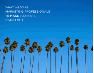 WHAT WE DO AS
MARKETING PROFESSIONALS
TO MAKE YOUR HOME
STAND OUT
 