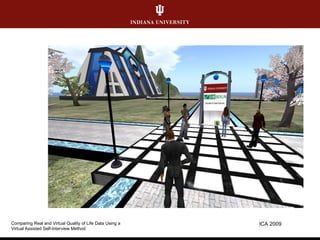 ICA 2009 Comparing Real and Virtual Quality of Life Data Using a  Virtual Assisted Self-Interview Method 
