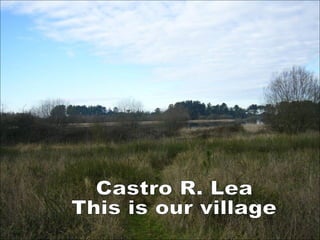 Castro R. Lea  This is our village  