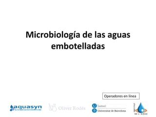 Microbiología de las aguas
embotelladas
Operadores en línea
 