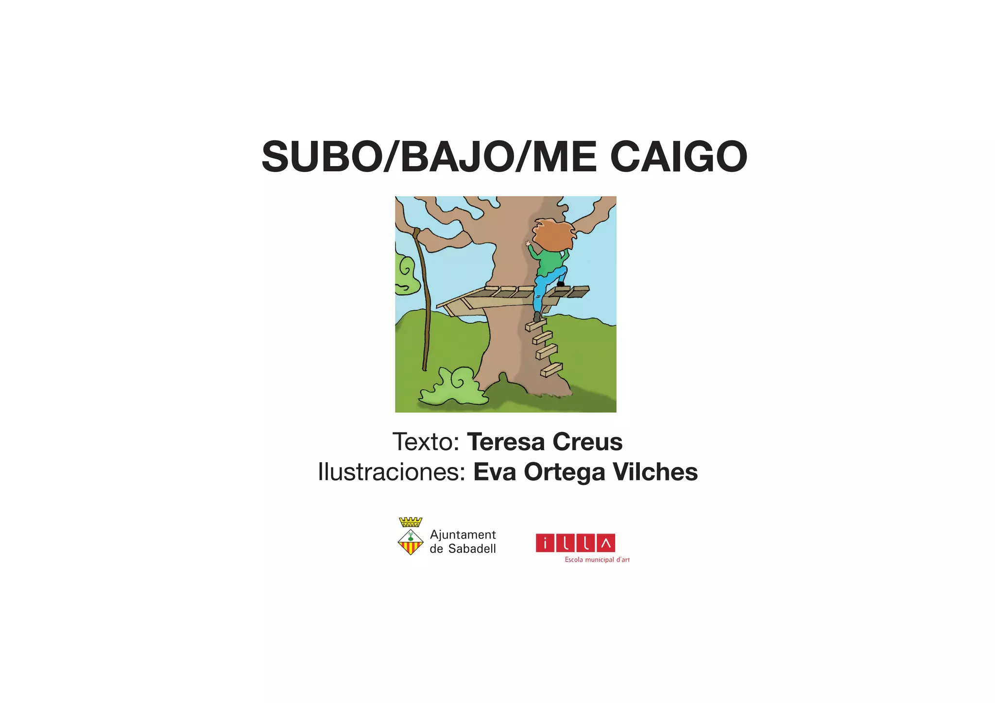 SUBO/BAJO/ME CAIGO
Texto: Teresa Creus
Ilustraciones: Eva Ortega Vilches