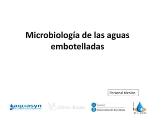 Microbiología de las aguas
embotelladas
Personal técnico
 
