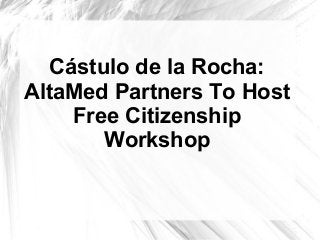 Cástulo de la Rocha:
AltaMed Partners To Host
    Free Citizenship
       Workshop
 