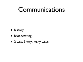 Communications history broadcasting 2 way, 3 way, many ways 