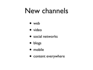 New channels web  video social networks blogs mobile content everywhere 