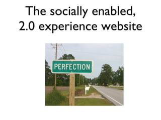 The socially enabled, 2.0 experience website 