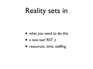 Reality sets in what you need to do this a new tax? RST :) resources, time, staffing 