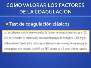 COMOVALORAR LOS FACTORES
DE LA COAGULACIÓN
Test de coagulación clásicos
 