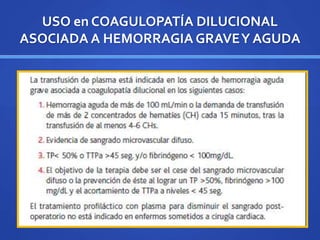 USO en COAGULOPATÍA DILUCIONAL
ASOCIADA A HEMORRAGIA GRAVEY AGUDA
 