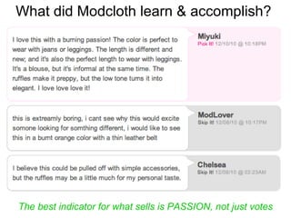 What did Modcloth learn & accomplish?  The best indicator for what sells is PASSION, not just votes 