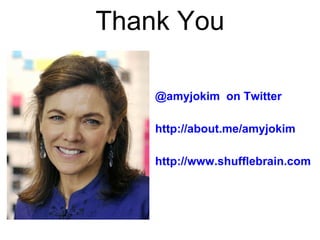 Thank You @amyjokim  on Twitter http://about.me/amyjokim http://www.shufflebrain.com 
