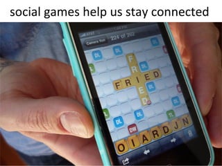 social games help us stay connected  