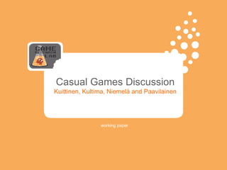 Casual Games Discussion Kuittinen, Kultima, Niemelä and Paavilainen working paper 