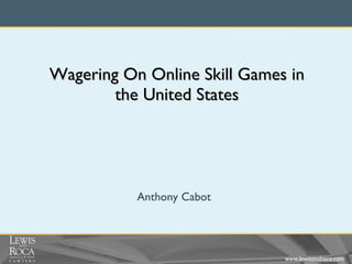 Wagering On Online Skill Games in the United States Anthony Cabot 