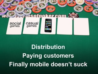 Distribution Paying customers Finally mobile doesn’t suck 