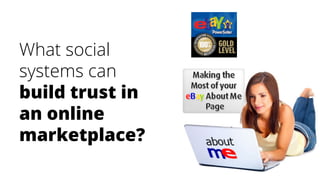 What social
systems can
build trust in
an online
marketplace?
 
