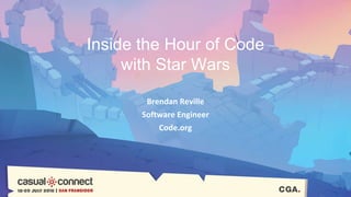 Inside the Hour of Code
with Star Wars
Brendan Reville
Software Engineer
Code.org
 