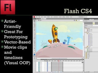 Flash CS4 Artist-Friendly Great For Prototyping Vector-Based Movie clips and timelines (Visual OOP) 