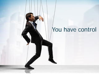You have control
 