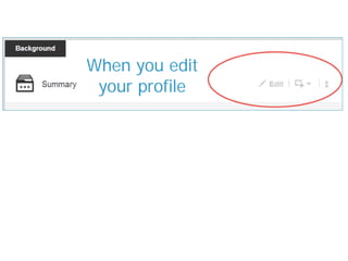 When you edit
your profile
 