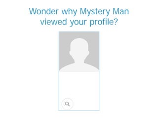 Wonder why Mystery Man
viewed your profile?
 