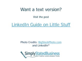 Photo Credits: BigStockPhoto.com
and LinkedIn®
Want a text version?
Visit the post
LinkedIn Guide on Little Stuff
 