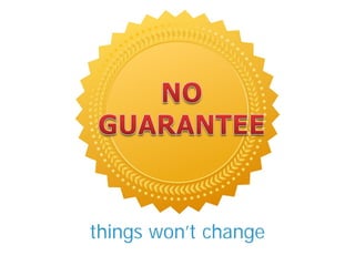 things won’t change
 