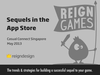 Sequels in the
App Store
The trends & strategies for building a successful sequel to your game.
Casual Connect Singapore
May 2013
 