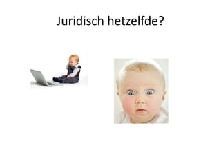Juridisch hetzelfde?
 
