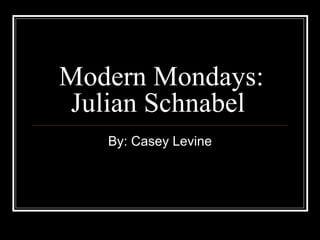 Modern Mondays: Julian Schnabel  By: Casey Levine 