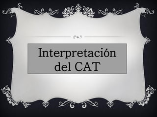 Interpretación
   del CAT
 