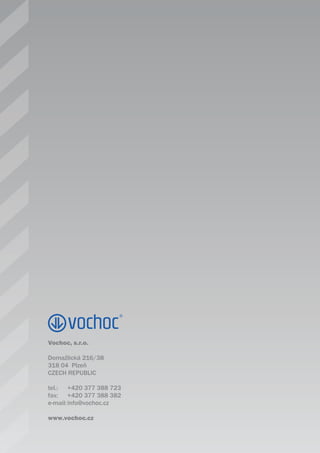 Vochoc, s.r.o.

Domažlická 216/38
318 04 Plzeň
CZECH REPUBLIC

tel.: +420 377 388 723
fax: +420 377 388 382
e-mail: info@vochoc.cz

www.vochoc.cz
 