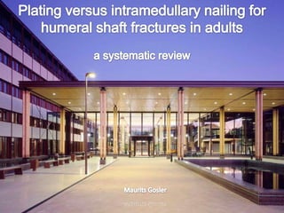 Plating versus intramedullary nailing for humeral shaft fractures in adults  a systematic review Maurits Gosler 
