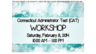 For more details or to reserve a seat in the class email: drbrentdaigle@praxisreview.org

Connecticut Administrator Test (CAT)

WORKSHOP
Saturday, February 8, 2014
10:00 AM – 1:00 PM

 