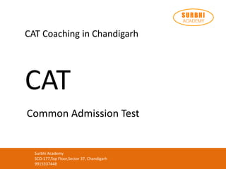 CAT Coaching in Chandigarh
WebTech Learning
SCO-177, Second Floor, Sector-37-C, Chandigarh
9915337448
Surbhi Academy
SCO-177,Top Floor,Sector 37, Chandigarh
9915337448
CAT
Common Admission Test
 