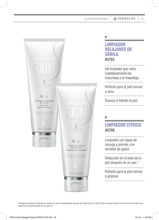 35NUTRICIÓN EXTERNA
Limpiador con toque de
naranja y pomelo, con
semillas de jojoba.
Reducción en el sebo de la
piel después de un uso.*
Perfecto para la piel normal
a grasosa.
Gel limpiador que retira
cuidadosamente las
impurezas y el maquillaje.
Perfecto para la piel normal
a seca.
Suaviza e hidrata la piel.
LIMPIADOR
RELAJANTE DE
SÁBILA
#0765
LIMPIADOR CÍTRICO
#0766
*Probado en personas midiendo los niveles de sebo inmediatamente después de la aplicación. El 100% de las personas mostró una disminución de sebo en la
superficie de la piel después de un solo uso.
PRD-21240-CatalogoProducto-SEP2015-PE.indd 35 10/1/15 11:59 AM
 