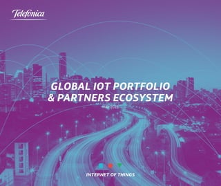 INTERNET OF THINGS
Global IoT Portfolio
& PartnerS Ecosystem
MAY 2018
 
