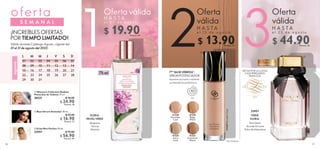 Oferta
válida
H A S T A
e l 2 2 d e a g o s t o
3
75 ml
26 27
 
 Women's Collection Radiant
Peony Eau de Toilette 75 ml
38521 $ 36.00
 $ 24.90
Puntos: 18
 
 Eclat Mon Parfum 50 ml
33957 $ 72.00
 $ 56.90
Puntos: 40
41328
Porcelain
Cool
41331
Cinnamon
Warm
41330
Beige
Warm
41329
Ivory
Cool
 
 Base Sérum Antiedad 30 ml
  $ 25.00
 $ 16.90
Puntos: 12
Magnolia
Peonía
Almizcle
FLORAL
FRUTAL VERDE
Oferta válida
H A S T A
e l 0 7 d e a g o s t o
1
¡INCREÍBLES OFERTAS
POR TIEMPO LIMITADO!
Válido durante Catálogo Agosto, vigente del
01 al 31 de agosto del 2022.
S E M A N A L
oferta
ago
s
to
L
01
08
15
22
29
M
02
09
16
23
30
M
03
10
17
24
31
J
04
11
18
25
V
05
12
19
26
S
06
13
20
27
D
07
14
21
28
Oferta
válida
H A S T A
e l 1 5 d e a g o s t o
2
1ERA
BASE HÍBRIDA*,
SÉRUM POTENCIADOR
Apariencia juvenil y radiante
con beneficios prebióticos.
Parfum
MÁXIMAFIJACIÓN
Pera Nashi
Acorde De Laire
Polvo de Almendras
VERDE
FLORAL

$ 19.90
Puntos: 14

$ 44.90
Puntos: 32



*De Oriflame.
$ 13.90
Puntos: 10
HECHA POR LA LUJOSA
CASA PERFUMISTA
FRANCESA
41328
Porcelain
Cool
33957
 