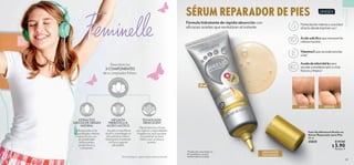 64 65
VIVE
SUSTENTABLE
APLICACIÓN
FOCALIZADA
 
﻿
Feet Up Advanced Aceite en
Sérum Reparador para Pies
30 ml
35835 $ 10.00
 $ 5.90
Puntos: 4
UNISEX
Humectaciónintensaysuavidad
altactodesdeelprimeruso*.
Ácidosalicílicoqueremuevelas
célulasmuertas.
VitaminaEqueacondicionalas
uñas*.
Aceitedeárboldeltépara
ayudaramantenerpiesyuñas
frescosylimpios*.
30 ml
*Prueba de consumidor en
67 panelistas con piel
endurecida en sus pies.
ANTES DESPUÉS
Fórmula hidratante de rápida absorción con
eficaces aceites que revitalizan al instante.
SÉRUM REPARADOR DE PIES
Descubre los
3 COMPONENTES
de tu Limpiador Íntimo.
B
A
L
A
N
C
E
D
PROTECTED MIC
R
O
B
I
O
M
E
EXTRACTOS
SUECOS DE ORIGEN
NATURAL
– Responde a las
necesidades íntimas
específicas con
propiedades
refrescantes,
protectoras y
calmantes.
INFUSIÓN
PREBIÓTICA 
ÁCIDO LÁCTICO
– Ayuda a equilibrar
el pH y a proteger el
microbioma íntimo,
ideal para mantener
la flora vaginal
saludable.
TECNOLOGÍA
FRESH SCENT
– Neutraliza los olores,
con ligeras y agradables
fragancias que ayudan
a mantener el área
íntima con un fresco
aroma.
Dermatológica y ginecológicamente probado.
 