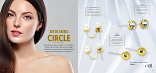79
78
 
﻿
Set de 3 Pares de Aretes Circle
828918 $ 15.00
 $ 12.90
Puntos: 5
CIRCLE
3 pares de aretes creados con el clásico
diseño de círculo, cada uno con algo
que lo hace especial para adaptarse al
estilo que necesites en el momento.
Sieres unamujer clásica,
las perlas son las indicadas
para ti, les dan a todos los
estilos un aire deelegancia.
LOS CLÁSICOS
Pero si te sientes con ganas
deexperimentar algo
diferente,estos aretesen
forma de bola son lo que
estás buscando.
TOQUE
MODERNO
Todas debemos tener
unos aretes de cristalen
nuestra colección, dan
un toque sofisticado
a cualquier look.
LOS
IMPRESCINDIBLES
SET DE ARETES
 