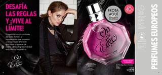 80 81
¡NUEVO
ATOMIZADOR!
ALCOHOL
NATURAL
Ahora con spray
más ancho para
una dosis de
fragancia
magnificada.
Usamos alcohol
100% natural,
a menudo
derivado de
granos
fermentados,
en vez
de alcohol
sintético a base
de petróleo.
PERFUMES
EUROPEOS
FROTA
AQUÍ
Y DISFRUTA
SU AROMA
Naranja
Violeta Negra
Cuero
ORI ENTAL
A M ADER ADA
Á MBAR
Fragancia con un contraste
de notas florales y
amaderadas que presenta
una expresión diferente
gracias a su acorde de
cuero. Libera tu personalidad
seductora y magnética.
DESAFÍA
LAS REGLAS
Y ¡VIVE AL
LÍMITE!
 
﻿
On The Edge Eau de Toilette
50 ml
33963 $ 45.00
 $ 24.90
Puntos: 18
ÚLTIMA VEZ EN
CATÁLOGO
DE DESCT.
40
MÁS DE
 