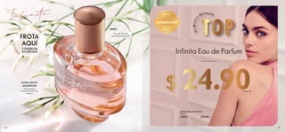 FROTA
AQUÍ
Y DISFRUTA
SU AROMA
Eau de Parfum
MAYORFIJACIÓN
35653
24 25
 
﻿
Infinita Eau de Parfum
50 ml
35653 $ 55.00
¡GARANTIZADO!
PRECIO
IRREPETIBLE
PRODUCTO
DE LUJO
TOP
T
U
O
F
E
R
T
A
PR E M I UM
Infinita Eau de Parfum
$ 24.90
Puntos: 18
FLORAL FRUTAL
AMADERADA
Pimienta Rosa
Jazmín Grandiflorum
Madera
24 25
 