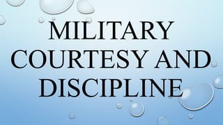 MILITARY
COURTESY AND
DISCIPLINE
 