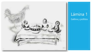 Lámina 1
Gallina y pollitos
 