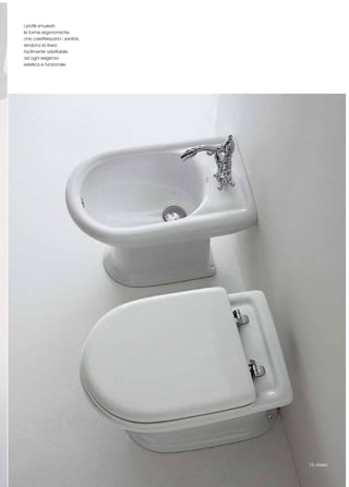 I profili smussati,
le forme ergonomiche
che caretterizzano i sanitari,
rendono la linea
facilmente adattabile
ad ogni esigenza
estetica e funzionale.




                                 15 classic
 