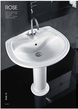 ROSE
  Rose è la collezione dalle
  linee morbide e dalle
  forme sinuose.
  Semplice e raffinata,
  arreda in stile classico.
 ROSE 70




18 classic
 