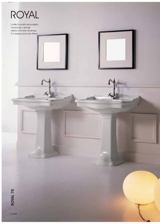 ROYAL
 Lo stile, la qualità del progetto,
 l’amore per i dettagli
 restano immutati nel tempo.
 É il classico secondo Althea.
ROYAL 70




2 classic
 